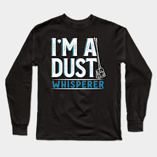 I'm a Dust Whisperer Long Sleeve T-Shirt